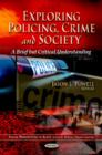 Image for Exploring policing, crime and society  : a brief but critical understanding