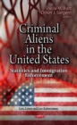 Image for Criminal aliens in the U.S  : statistics &amp; immigration enforcement