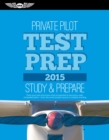 Image for Private Pilot Test Prep 2015: Study &amp; Prepare: Pass your test and know what is essential to become a safe, competent pilot   from the most trusted source in aviation training