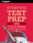 Image for Instrument Rating Test Prep 2015: Study &amp; Prepare: Pass your test and know what is essential to become a safe, competent pilot   from the most trusted source in aviation training