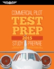 Image for Commercial Pilot Test Prep 2015: Study &amp; Prepare: Pass your test and know what is essential to become a safe, competent pilot   from the most trusted source in aviation training