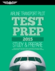 Image for Airline Transport Pilot Test Prep 2015: Study &amp; Prepare: Pass your test and know what is essential to become a safe, competent pilot   from the most trusted source in aviation training