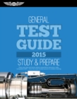 Image for General Test Guide 2015: The &amp;quot;Fast-Track&amp;quot; to Study for and Pass the Aviation Maintenance Technician Knowledge Exam