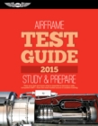Image for Airframe Test Guide 2015: The &amp;quot;Fast-Track&amp;quot; to Study for and Pass the Aviation Maintenance Technician Knowledge Exam