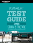Image for Powerplant Test Guide 2015: The &amp;quot;Fast-Track&amp;quot; to Study for and Pass the Aviation Maintenance Technician Knowledge Exam