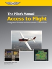 Image for Pilot&#39;s Manual: Access to Flight: Integrated Private and Instrument Curriculum