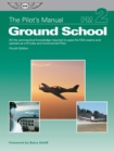Image for The Pilot&#39;s Manual: Ground School: All the aeronautical knowledge required to pass the FAA exams and operate as a Private and Commercial Pilot