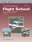 Image for Pilot&#39;s Manual: Flight School: How to fly your airplane through all the maneuvers required for certification