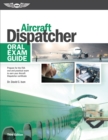 Image for Aircraft Dispatcher Oral Exam Guide: Prepare for the FAA oral and practical exam to earn your Aircraft Dispatcher certificate