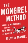 Image for The Mongrel Method : Sales And Marketing For The New Breed Of Buyers