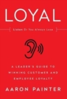 Image for Loyal: Listen or You Always Lose : A Leader&#39;s Guide to Winning Customer and Employee Loyalty