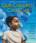 Image for Our children can soar: a celebration of Rosa, Barack, and the pioneers of change