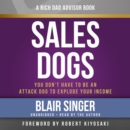 Image for Sales dogs  : you don&#39;t have to be an attack dog to explode your income