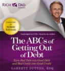Image for The ABCs of getting out of debt  : turn bad debt into good debt and bad credit into good credit