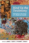 Image for Bind up the testimony  : explorations in the genesis of the Book of Isaiah