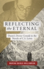 Image for Reflecting the eternal  : Dante&#39;s Divine comedy in the novels of C.S. Lewis