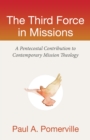 Image for The third force in missions  : a Pentecostal contribution to contemporary mission theology