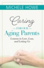 Image for Caring for our Aging Parents : Lessons in Love, Loss and Letting Go