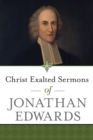 Image for Christ Exalted Sermons of Jonathan Edwards