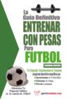 Image for La Guia Definitiva Entrenar Con Pesas Para Futbol
