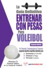 Image for La guia definitiva - Entrenar con pesas para voleibol