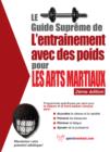 Image for Le Guide Supreme De L&#39;entrainement Avec Des Poids Pour Les Arts Martiaux