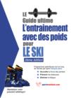 Image for Le Guide Supreme De L&#39;entrainement Avec Des Poids Pour Le Ski