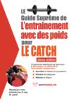 Image for Le Guide Supreme De L&#39;entrainement Avec Des Poids Pour Le Catch