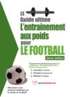 Image for Le Guide Supreme De L&#39;entrainement Avec Des Poids Pour Le Football