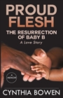 Image for Proud Flesh : The Resurrection of Baby B: A Love Story