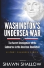 Image for Washington&#39;s Undersea War : The Secret Development of the Submarine in the American Revolution