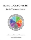 Image for Aging...Get Over It! : Do-It-Yourself-Aging/A Survival Manual