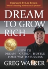 Image for Dream To Grow Rich : How to Dream Grind Hustle your way to success