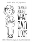 Image for I&#39;m Really Scared...What Can I Do?
