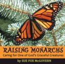 Image for Raising Monarchs : Caring for One of God&#39;s Graceful Creatures