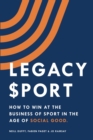 Image for Legacy Sport : How to Win at the Business of Sport in the Age of Social Good
