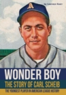 Image for Wonder Boy - The Story of Carl Scheib : The Youngest Player in American League History