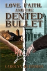 Image for Love, Faith, and the Dented Bullet