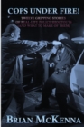 Image for Cops Under Fire! : 12 Gripping Stories of Real-Life Police Shootouts (and What to Make of them)