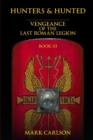Image for Hunters and Hunted : Vengeance of the Last Roman Legion: Book 3