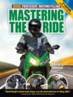 Image for Mastering the ride: more proficient motorcycling