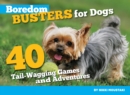 Image for Boredom busters for dogs: 40 tail-wagging games and adventures