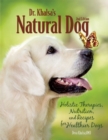 Image for Dr Khalsa&#39;s natural dog  : holistic therapies, nutrition, and recipes for healthier dogs