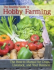 Image for The Essential Guide to Hobby Farming : A How-To Manual for Crops, Livestock, and Your Business