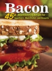 Image for Bacon: 45+ Mouthwatering Recipes for Appetizers, Main Dishes, and Desserts
