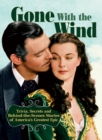 Image for Gone With The Wind: Trivia, Secrets, and Behind-the-Scenes Stories of America&#39;s Greatest Epic