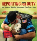 Image for Reporting for Duty: True Stories of Wounded Veterans and Their Service Dogs