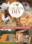 Image for Chicken DIY: 20 fun-to-build projects for happy, healthy chickens