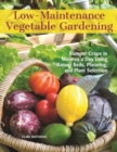 Image for Low-Maintenance Vegetable Gardening: Bumper Crops in Minutes a Day Using Raised Beds, Planning, and Plant Selection