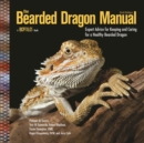 Image for The Bearded Dragon Manual : Expert Advice for Keeping and Caring For a Healthy Bearded Dragon